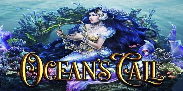 Cara Mudah Mendulang Cuan di Slot Ocean's Call